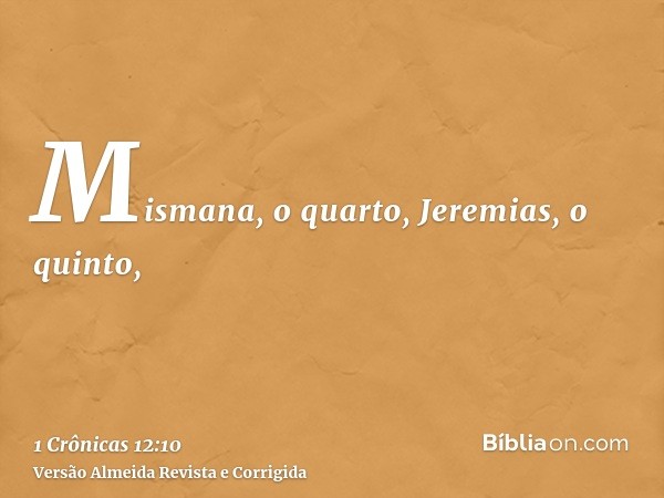 Mismana, o quarto, Jeremias, o quinto,