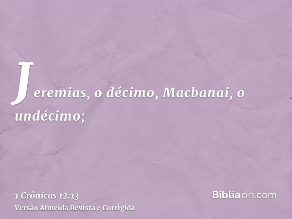 Jeremias, o décimo, Macbanai, o undécimo;