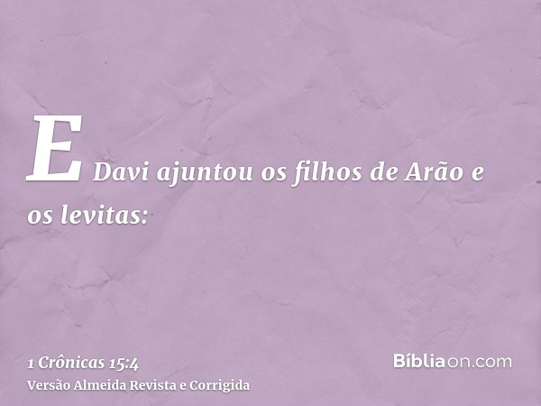 E Davi ajuntou os filhos de Arão e os levitas: