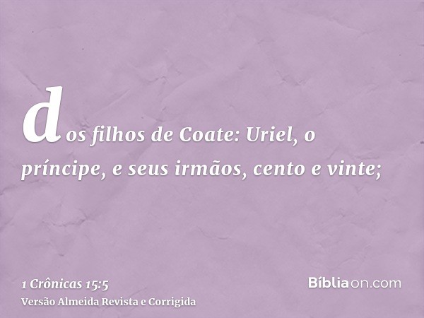 dos filhos de Coate: Uriel, o príncipe, e seus irmãos, cento e vinte;