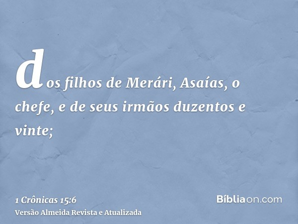 dos filhos de Merári, Asaías, o chefe, e de seus irmãos duzentos e vinte;