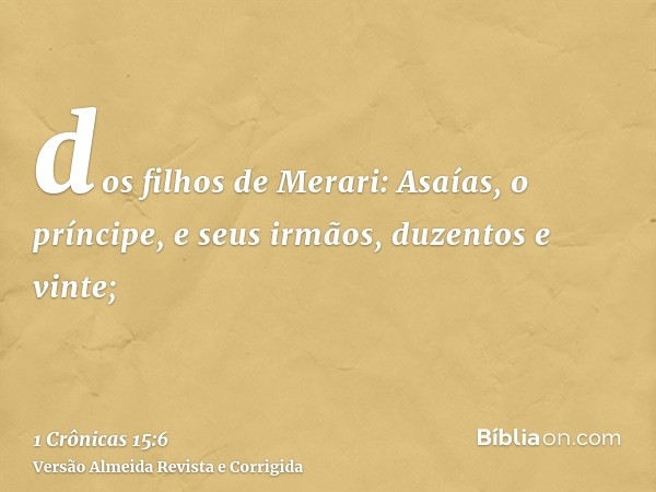 dos filhos de Merari: Asaías, o príncipe, e seus irmãos, duzentos e vinte;
