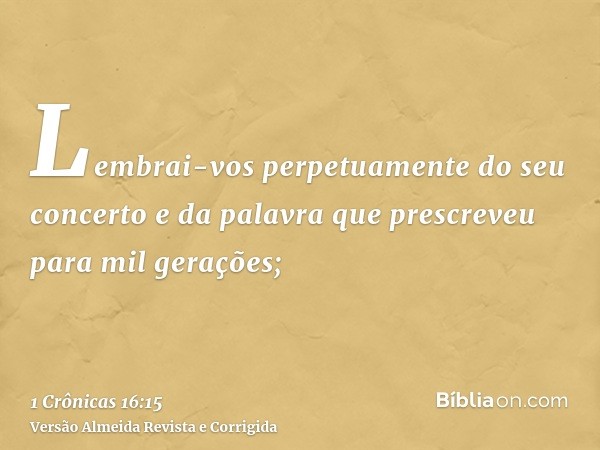 Lembrai-vos perpetuamente do seu concerto e da palavra que prescreveu para mil gerações;