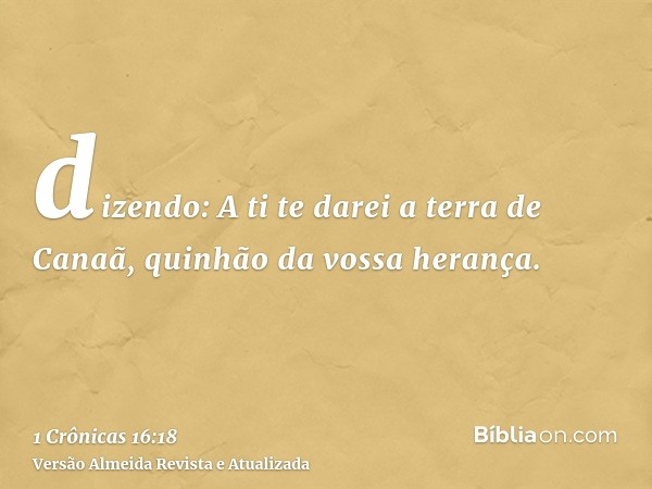 dizendo: A ti te darei a terra de Canaã, quinhão da vossa herança.