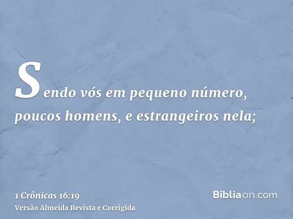 Sendo vós em pequeno número, poucos homens, e estrangeiros nela;