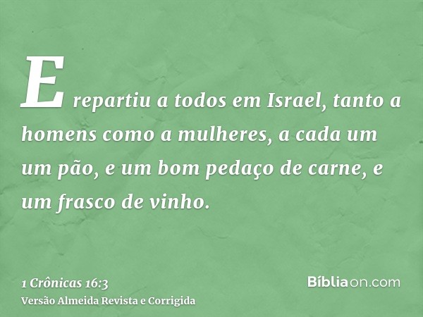 E repartiu a todos em Israel, tanto a homens como a mulheres, a cada um um pão, e um bom pedaço de carne, e um frasco de vinho.