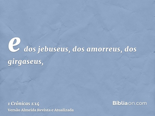 e dos jebuseus, dos amorreus, dos girgaseus,