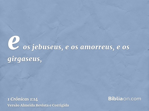 e os jebuseus, e os amorreus, e os girgaseus,