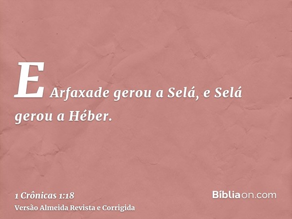 E Arfaxade gerou a Selá, e Selá gerou a Héber.