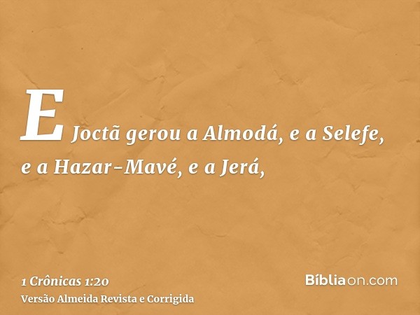 E Joctã gerou a Almodá, e a Selefe, e a Hazar-Mavé, e a Jerá,
