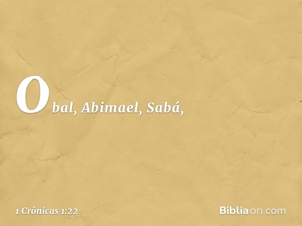 Obal, Abimael, Sabá, -- 1 Crônicas 1:22