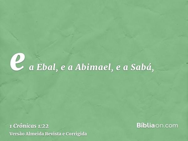 e a Ebal, e a Abimael, e a Sabá,