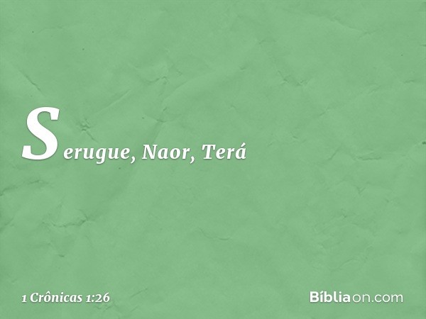 Serugue, Naor, Terá -- 1 Crônicas 1:26