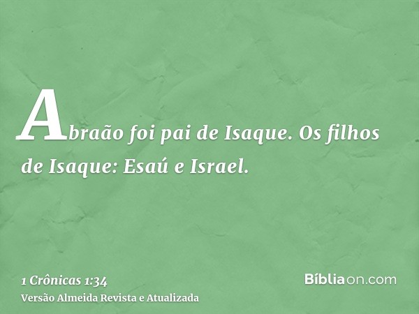 Abraão foi pai de Isaque. Os filhos de Isaque: Esaú e Israel.