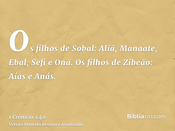 Os filhos de Sobal: Aliã, Manaate, Ebal, Sefi e Onã. Os filhos de Zibeão: Aías e Anás.