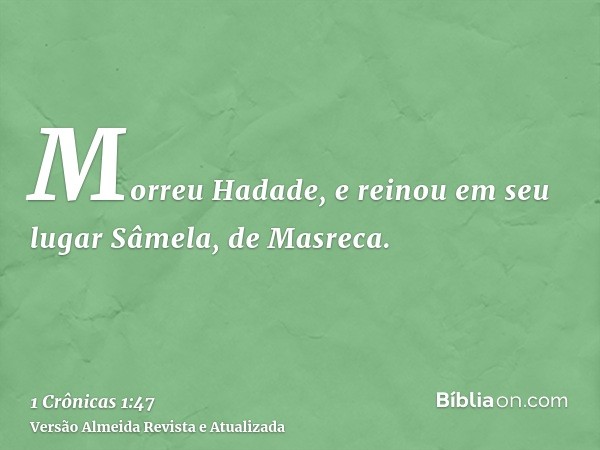 Morreu Hadade, e reinou em seu lugar Sâmela, de Masreca.