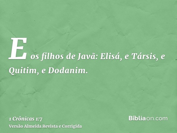 E os filhos de Javã: Elisá, e Társis, e Quitim, e Dodanim.