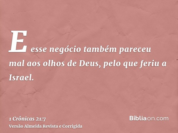 E esse negócio também pareceu mal aos olhos de Deus, pelo que feriu a Israel.