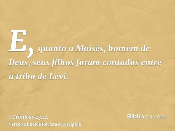 E, quanto a Moisés, homem de Deus, seus filhos foram contados entre a tribo de Levi.