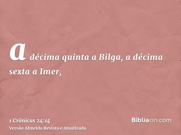 a décima quinta a Bilga, a décima sexta a Imer,