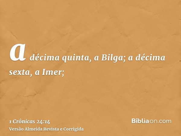 a décima quinta, a Bilga; a décima sexta, a Imer;