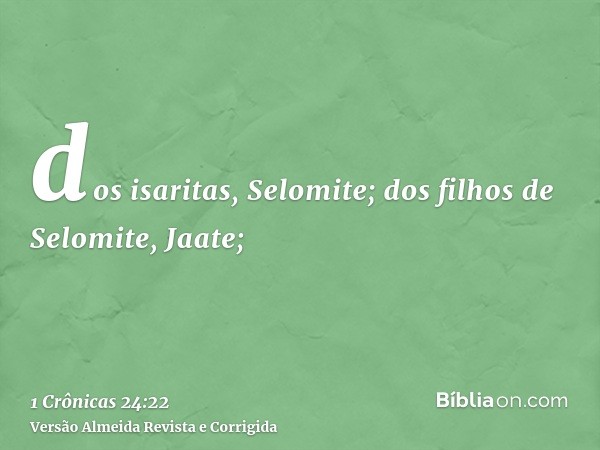 dos isaritas, Selomite; dos filhos de Selomite, Jaate;