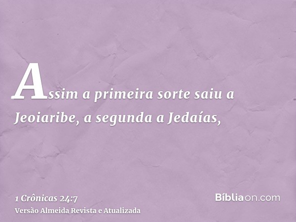 Assim a primeira sorte saiu a Jeoiaribe, a segunda a Jedaías,