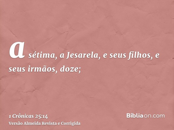 a sétima, a Jesarela, e seus filhos, e seus irmãos, doze;