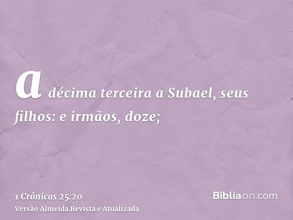 a décima terceira a Subael, seus filhos: e irmãos, doze;