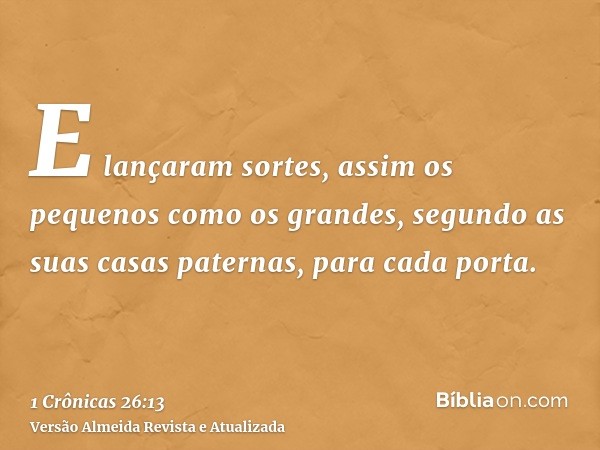 E lançaram sortes, assim os pequenos como os grandes, segundo as suas casas paternas, para cada porta.