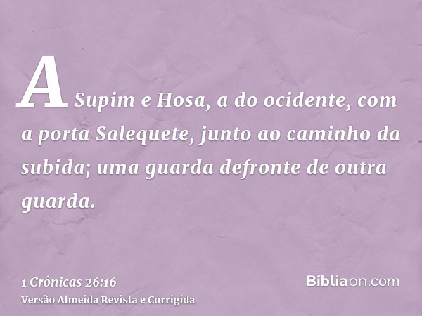 A Supim e Hosa, a do ocidente, com a porta Salequete, junto ao caminho da subida; uma guarda defronte de outra guarda.