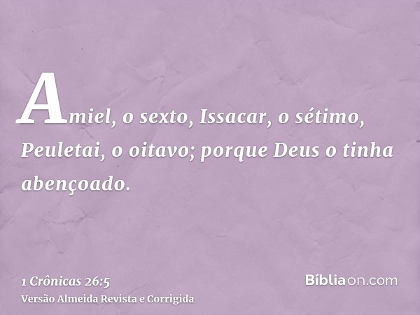 Amiel, o sexto, Issacar, o sétimo, Peuletai, o oitavo; porque Deus o tinha abençoado.