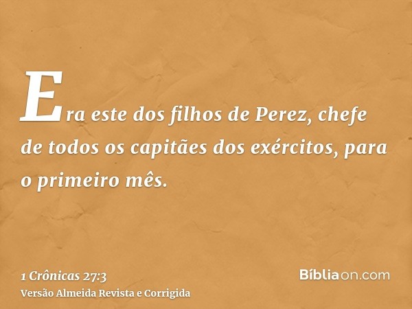 Era este dos filhos de Perez, chefe de todos os capitães dos exércitos, para o primeiro mês.