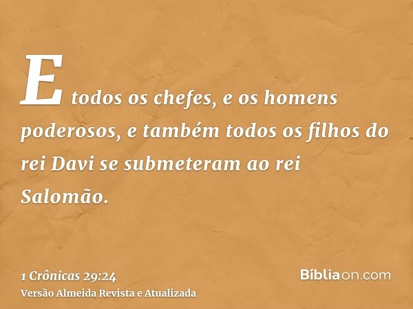 E todos os chefes, e os homens poderosos, e também todos os filhos do rei Davi se submeteram ao rei Salomão.