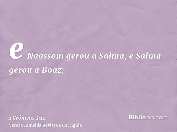 e Naassom gerou a Salma, e Salma gerou a Boaz;