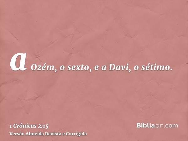 a Ozém, o sexto, e a Davi, o sétimo.
