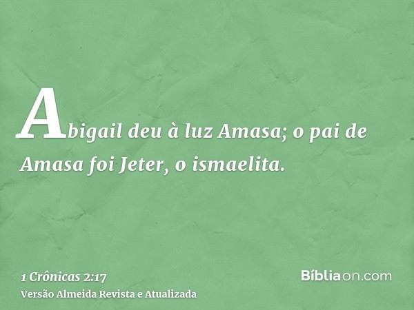 Abigail deu à luz Amasa; o pai de Amasa foi Jeter, o ismaelita.