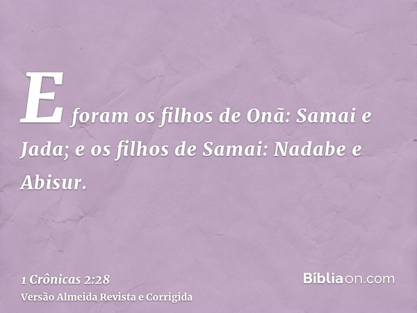 E foram os filhos de Onã: Samai e Jada; e os filhos de Samai: Nadabe e Abisur.