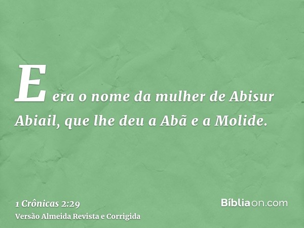 E era o nome da mulher de Abisur Abiail, que lhe deu a Abã e a Molide.