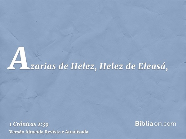 Azarias de Helez, Helez de Eleasá,