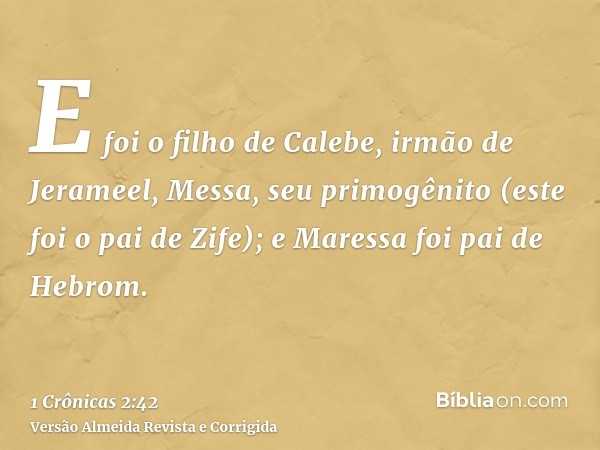 E foi o filho de Calebe, irmão de Jerameel, Messa, seu primogênito (este foi o pai de Zife); e Maressa foi pai de Hebrom.