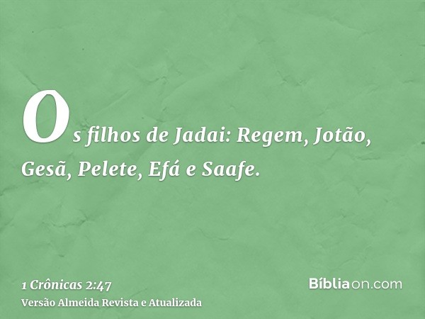 Os filhos de Jadai: Regem, Jotão, Gesã, Pelete, Efá e Saafe.