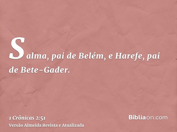 Salma, pai de Belém, e Harefe, pai de Bete-Gader.