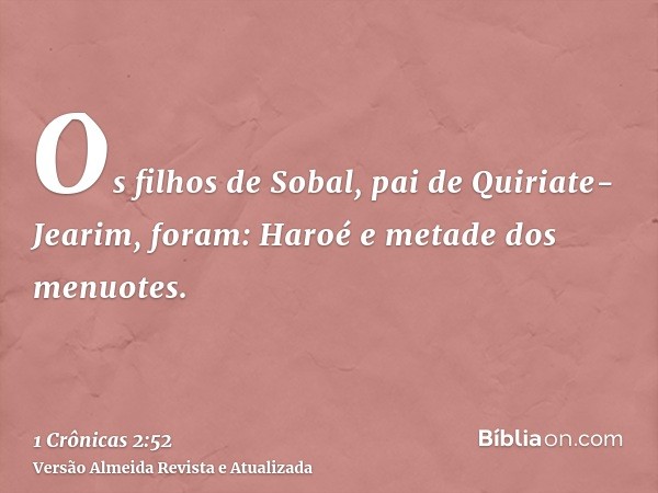 Os filhos de Sobal, pai de Quiriate-Jearim, foram: Haroé e metade dos menuotes.