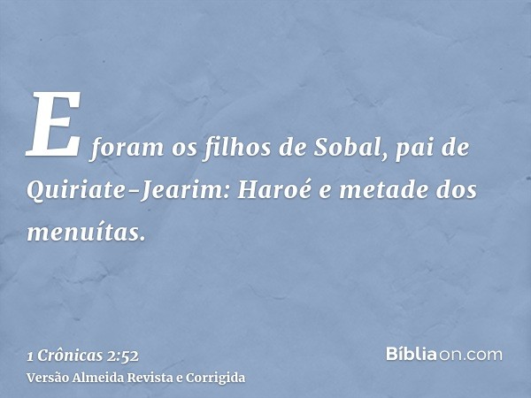 E foram os filhos de Sobal, pai de Quiriate-Jearim: Haroé e metade dos menuítas.