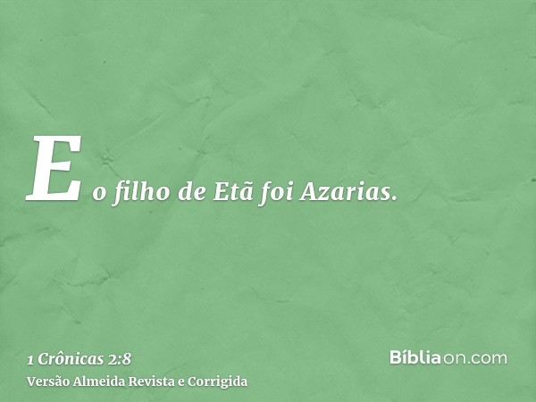 E o filho de Etã foi Azarias.