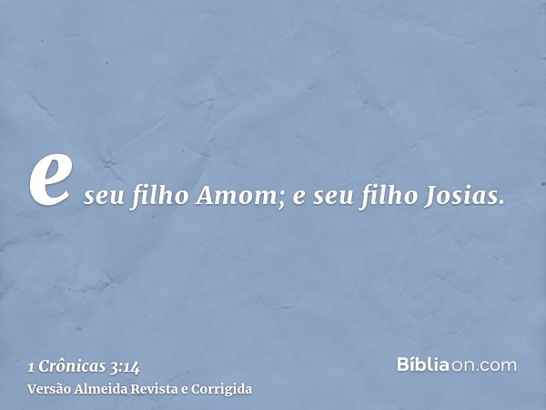 e seu filho Amom; e seu filho Josias.