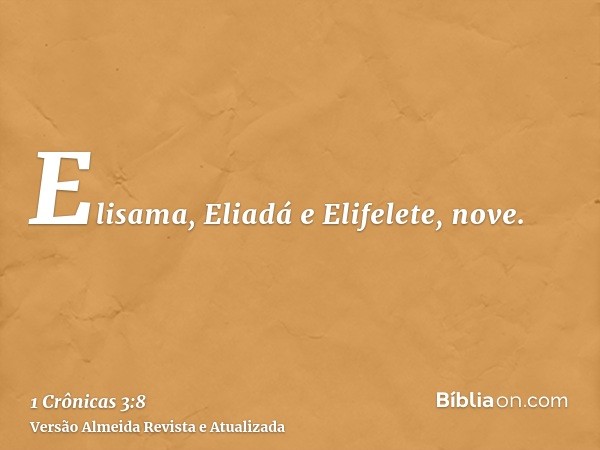 Elisama, Eliadá e Elifelete, nove.