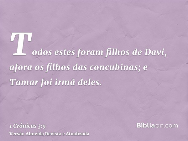 Todos estes foram filhos de Davi, afora os filhos das concubinas; e Tamar foi irmã deles.