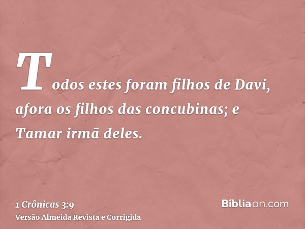 Todos estes foram filhos de Davi, afora os filhos das concubinas; e Tamar irmã deles.